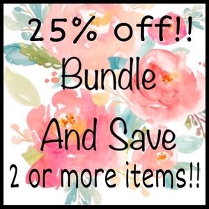 Bundle 2 or more items and save 25%!!!